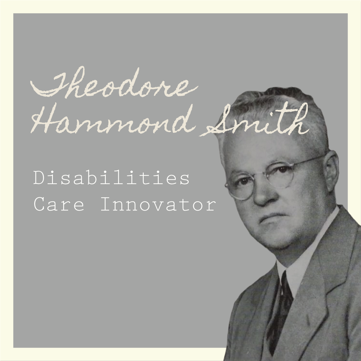 Theodore Hammond Smith: Disabilities Care Innovator